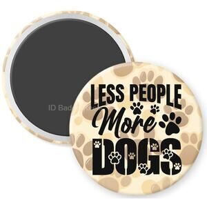 Less People More Dogs 2.25" Home Kitchen Magnet * Dog Mom * Dog Dad * 3/$12